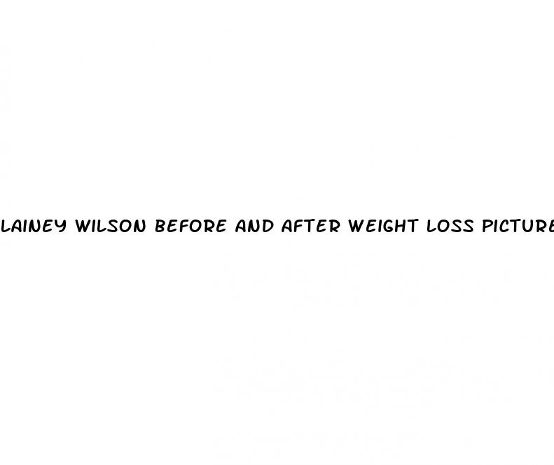 lainey wilson before and after weight loss pictures