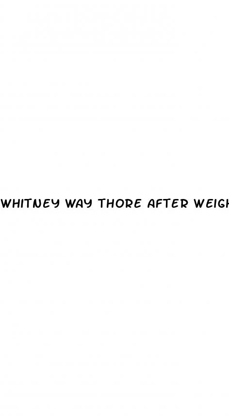 whitney way thore after weight loss