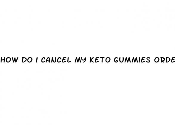 how do i cancel my keto gummies order