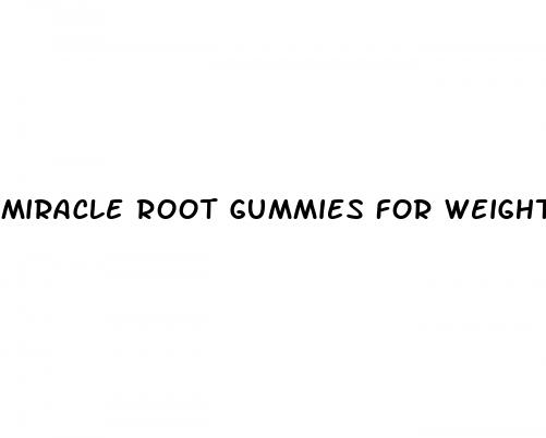 miracle root gummies for weight loss reviews