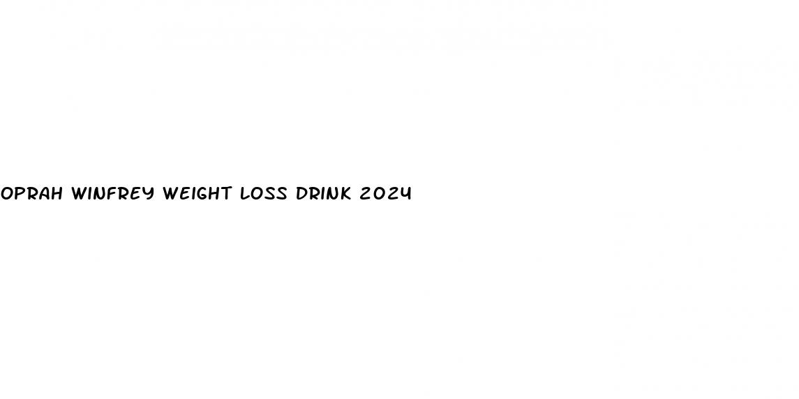 oprah winfrey weight loss drink 2024