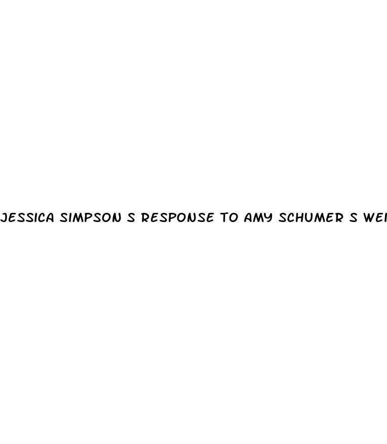 jessica simpson s response to amy schumer s weight loss
