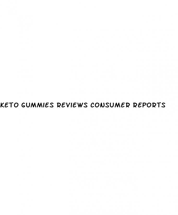 keto gummies reviews consumer reports