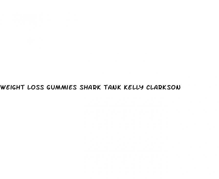 weight loss gummies shark tank kelly clarkson