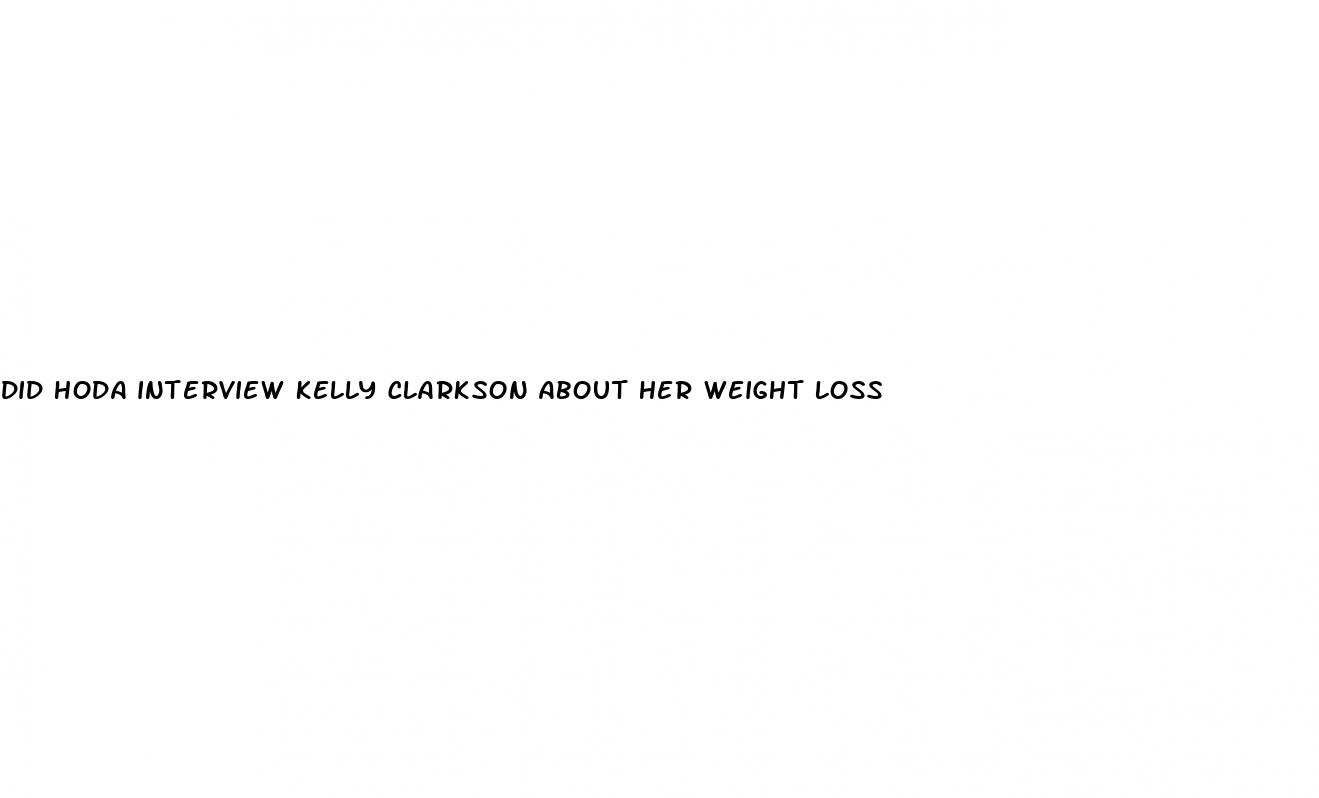 did hoda interview kelly clarkson about her weight loss