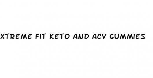 xtreme fit keto and acv gummies