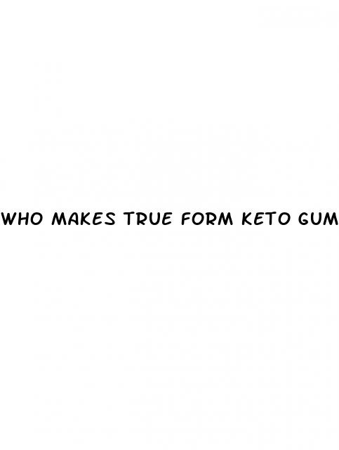 who makes true form keto gummies