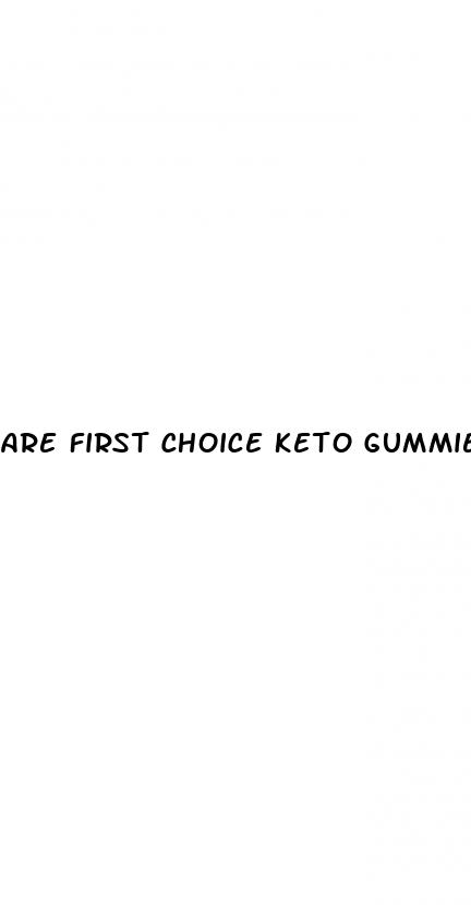 are first choice keto gummies legit