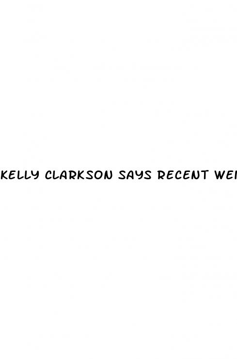 kelly clarkson says recent weight loss