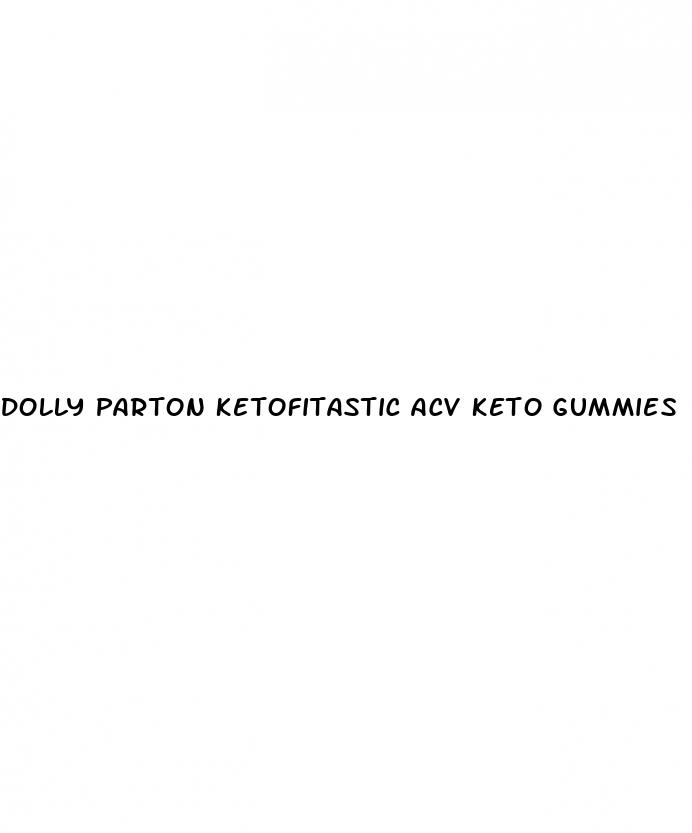 dolly parton ketofitastic acv keto gummies