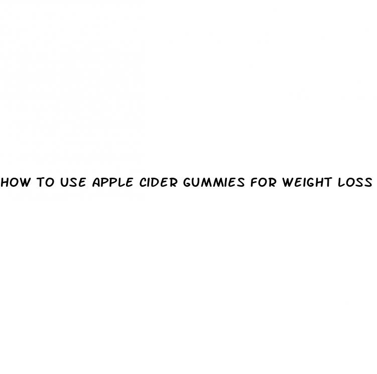 how to use apple cider gummies for weight loss