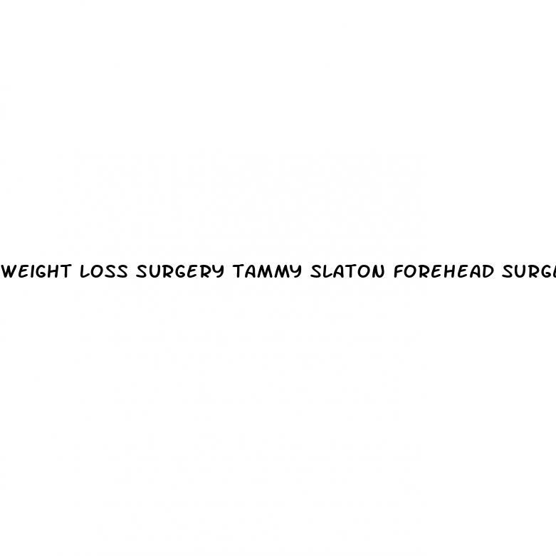 weight loss surgery tammy slaton forehead surgery