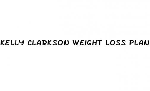 kelly clarkson weight loss plant