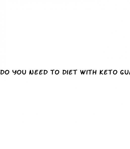 do you need to diet with keto gummies
