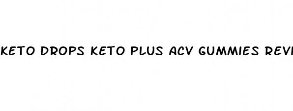 keto drops keto plus acv gummies reviews