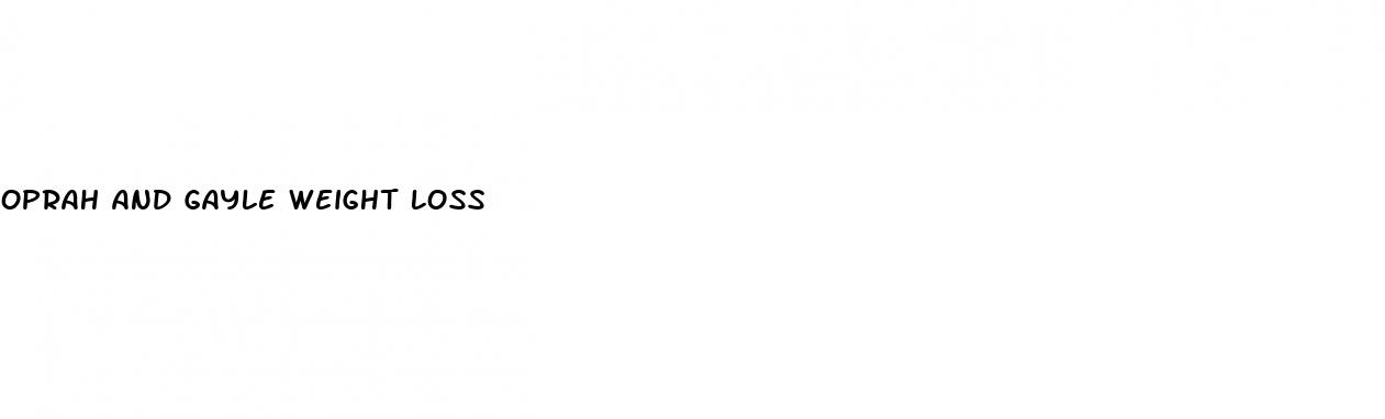 oprah and gayle weight loss