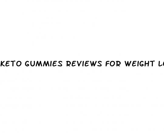 keto gummies reviews for weight loss