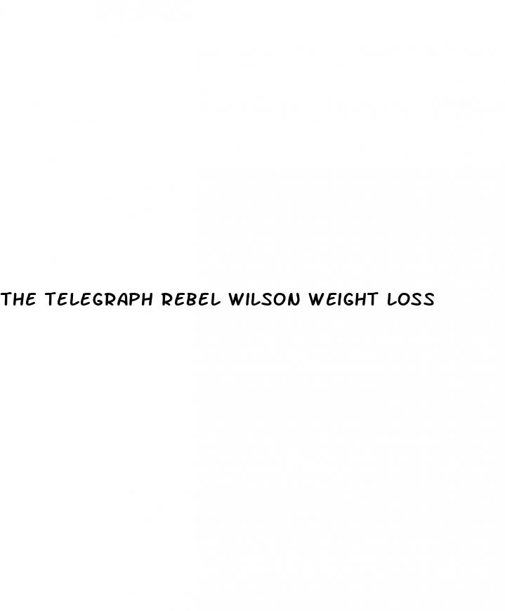 the telegraph rebel wilson weight loss