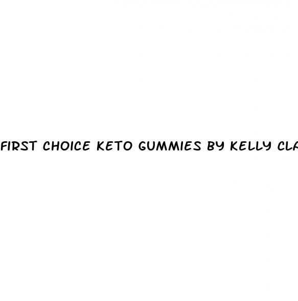 first choice keto gummies by kelly clarkson
