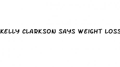 kelly clarkson says weight loss