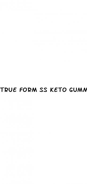 true form ss keto gummies reviews