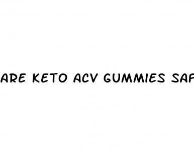 are keto acv gummies safe to take