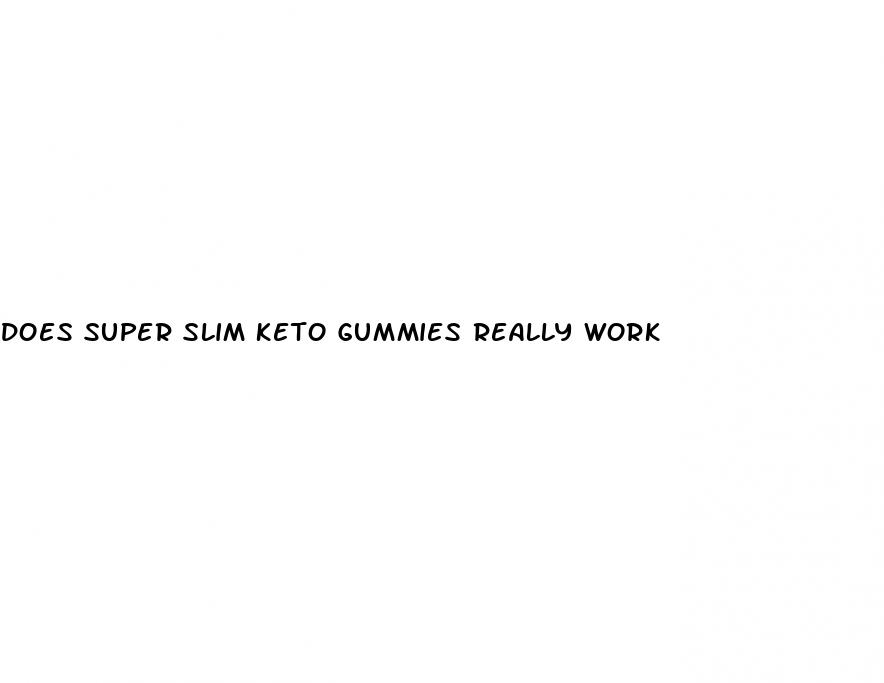 does super slim keto gummies really work