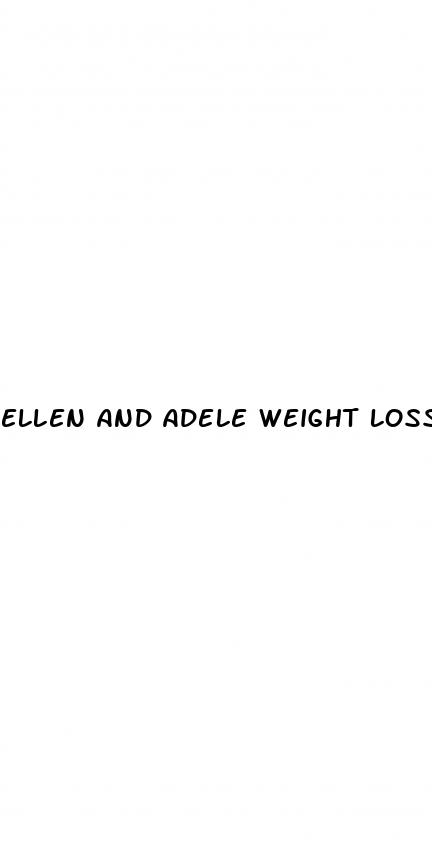 ellen and adele weight loss