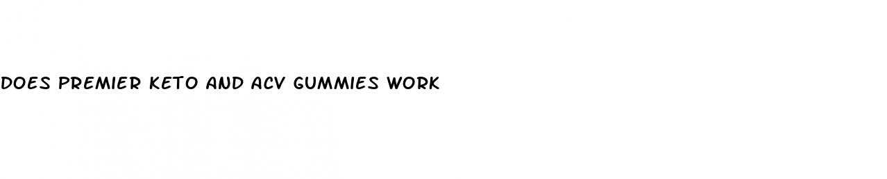 does premier keto and acv gummies work