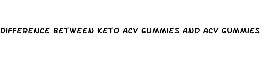 difference between keto acv gummies and acv gummies