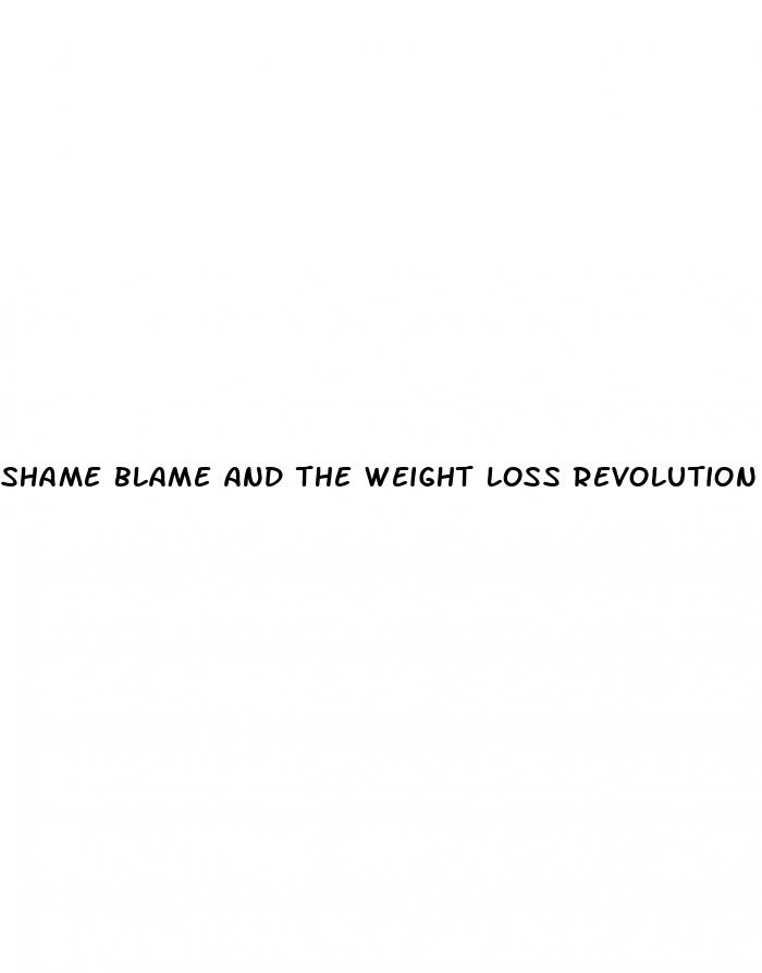 shame blame and the weight loss revolution oprah