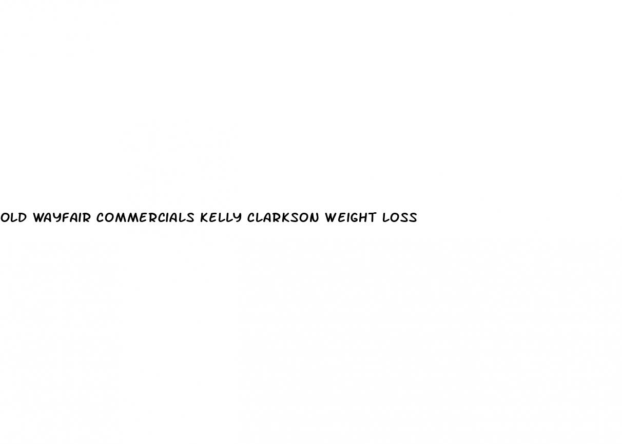 old wayfair commercials kelly clarkson weight loss