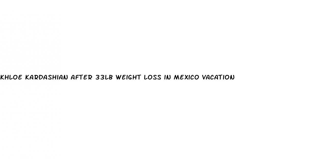 khloe kardashian after 33lb weight loss in mexico vacation