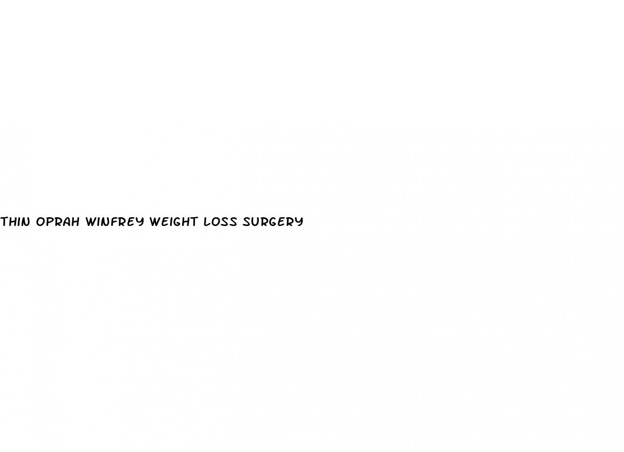 thin oprah winfrey weight loss surgery
