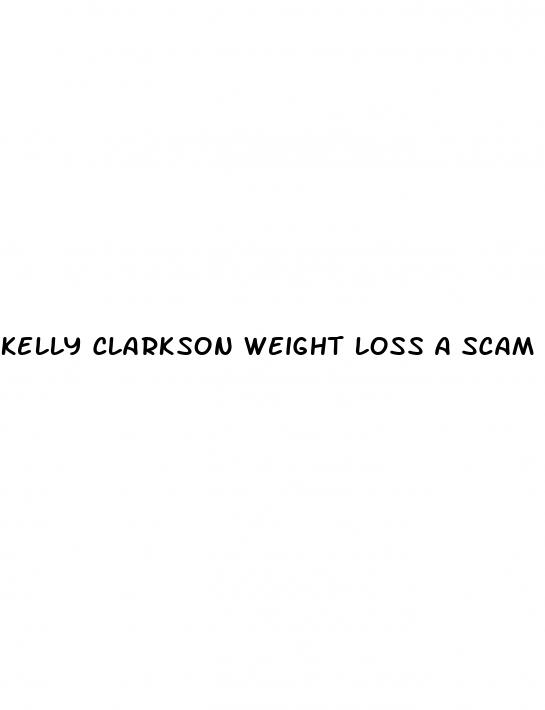 kelly clarkson weight loss a scam