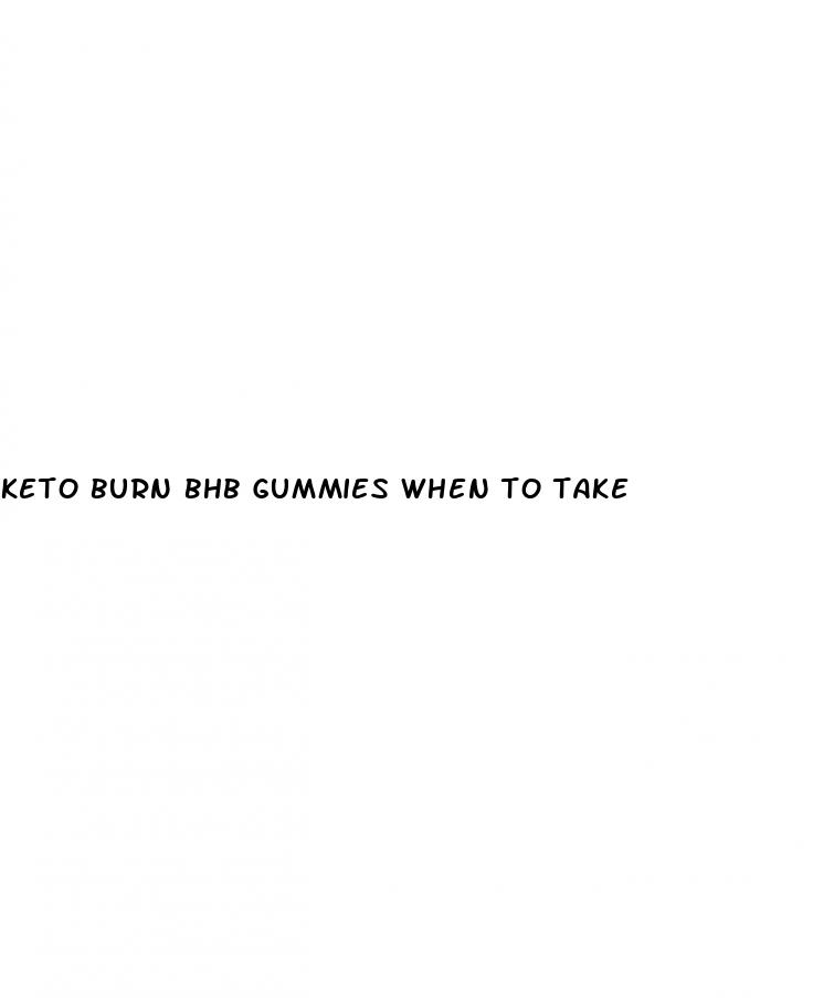 keto burn bhb gummies when to take
