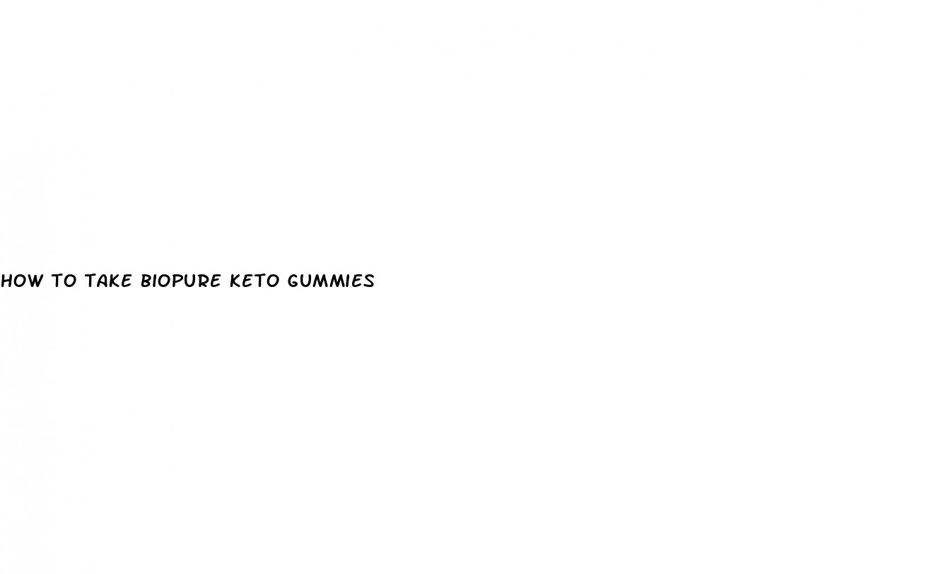 how to take biopure keto gummies