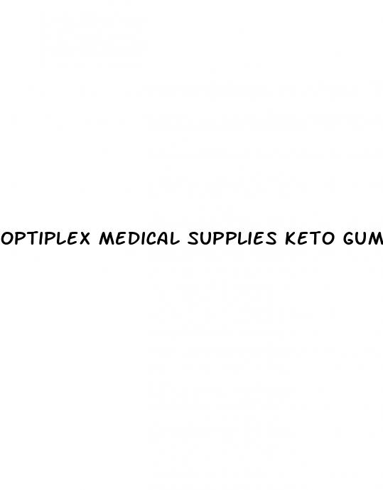 optiplex medical supplies keto gummies
