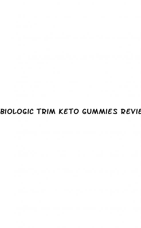 biologic trim keto gummies reviews