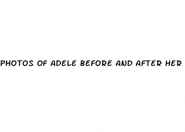 photos of adele before and after her weight loss