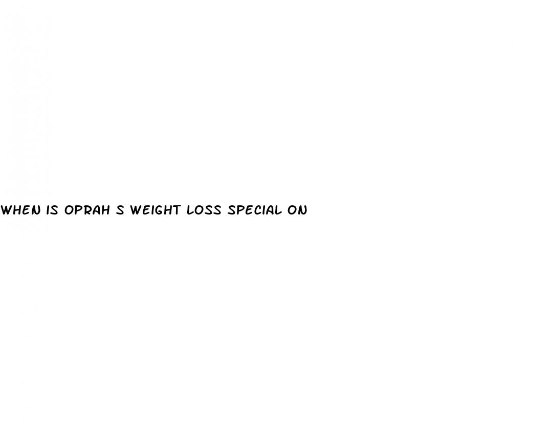 when is oprah s weight loss special on