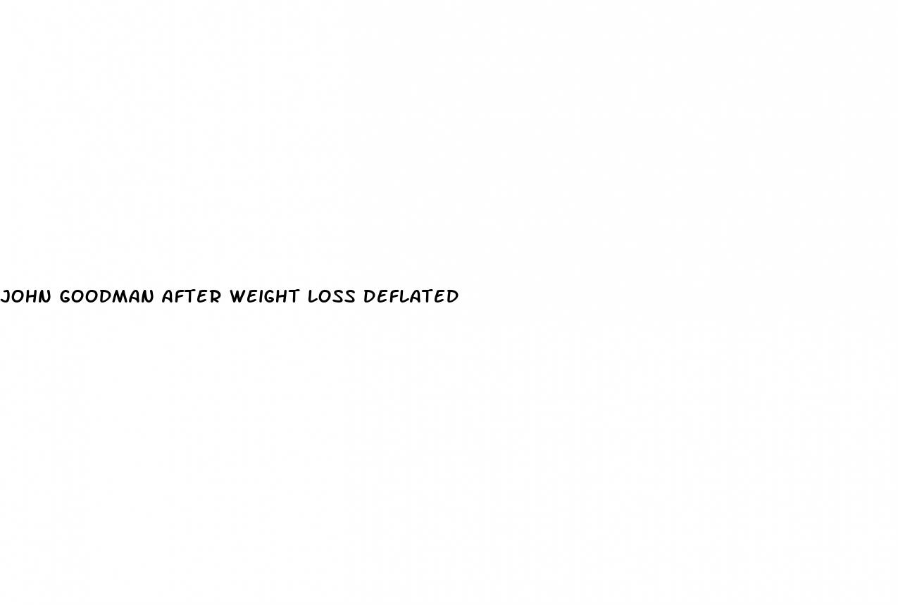 john goodman after weight loss deflated