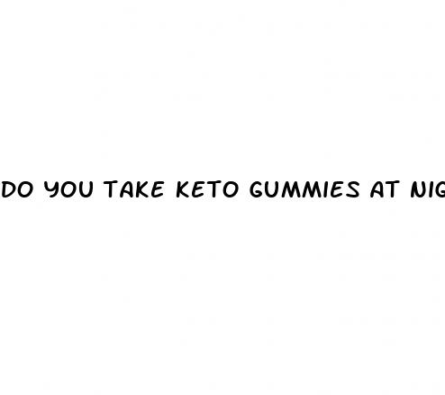 do you take keto gummies at night