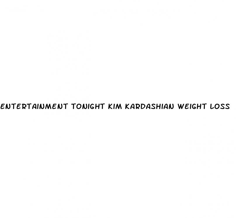 entertainment tonight kim kardashian weight loss