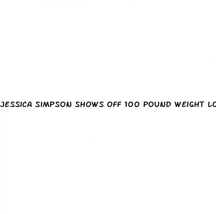 jessica simpson shows off 100 pound weight loss