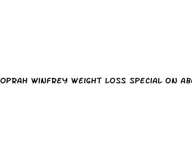 oprah winfrey weight loss special on abc