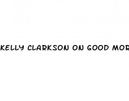 kelly clarkson on good morning america weight loss