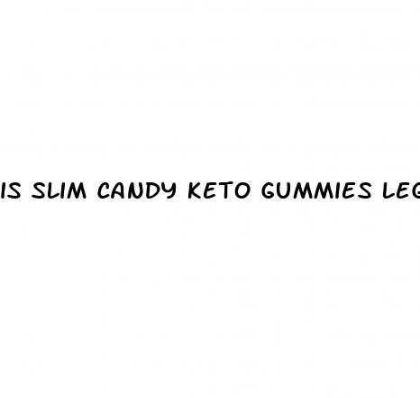 is slim candy keto gummies legit