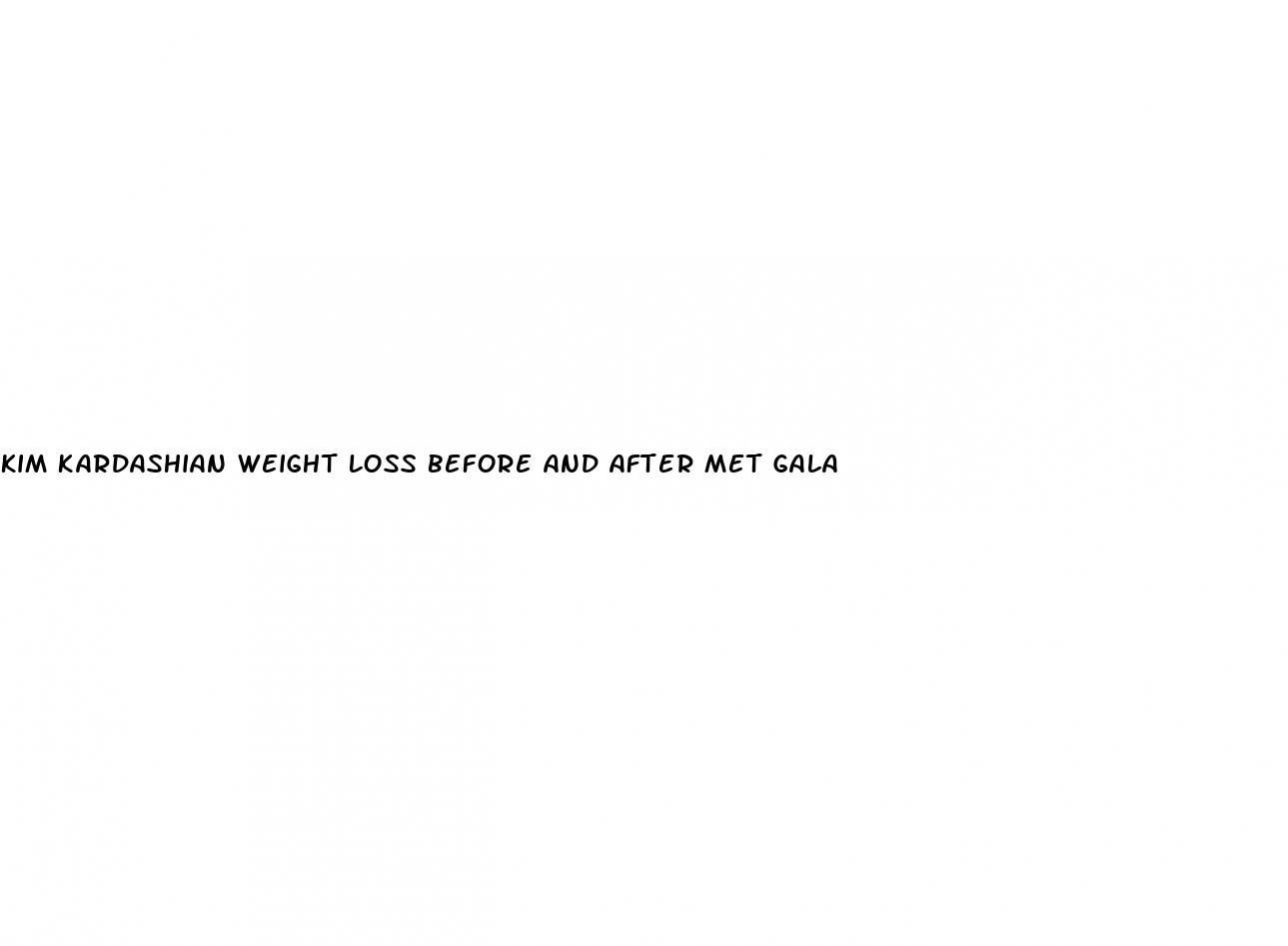 kim kardashian weight loss before and after met gala