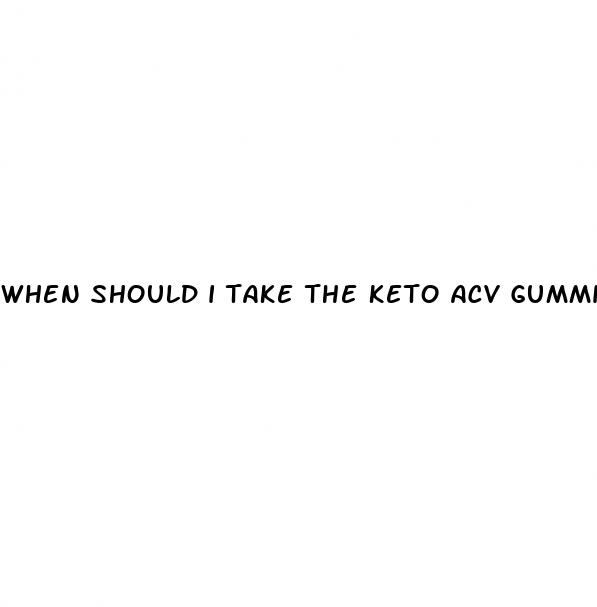 when should i take the keto acv gummies